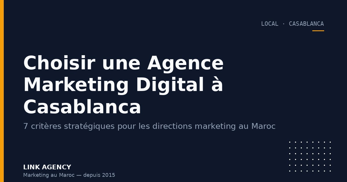Choisir une Agence Marketing Digital à Casablanca : 7 Critères Stratégiques pour les Directions Marketing
