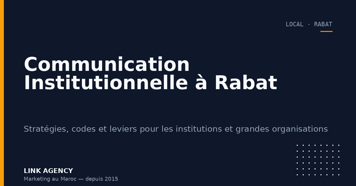 Communication Institutionnelle à Rabat : Enjeux, Codes et Bonnes Pratiques pour 2026